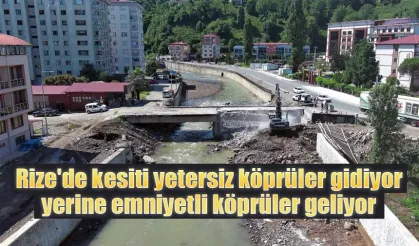 Rize'de kesiti yetersiz köprüler gidiyor emniyetli köprüler geliyor