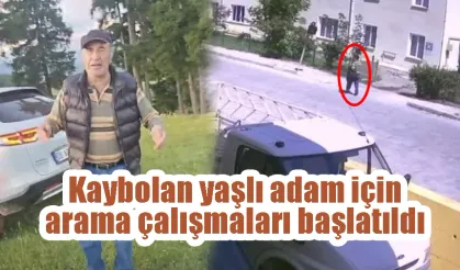 Kaybolan yaşlı adam için arama çalışmaları başlatıldı.