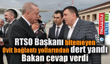 RTSO Başkanı bitemeyen Ovit bağlantı yollarından dert yandı, Bakan cevap verdi