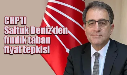 CHP’li Deniz’den fındık taban fiyat tepkisi