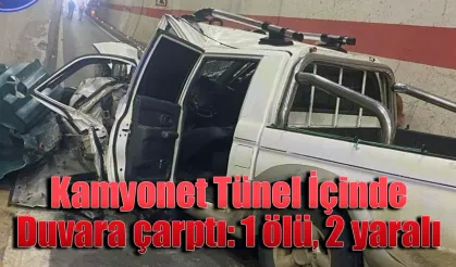 Artvin’de tünelde kamyonet duvara çarptı: 1 ölü, 2 yaralı