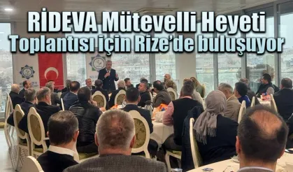 RİDEVA Mütevelli Heyeti Toplantısı için Rize’de buluşuyor