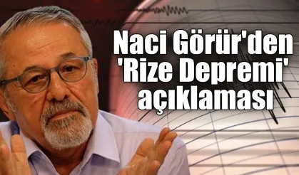 Naci Görür'den 'Rize Depremi' açıklaması