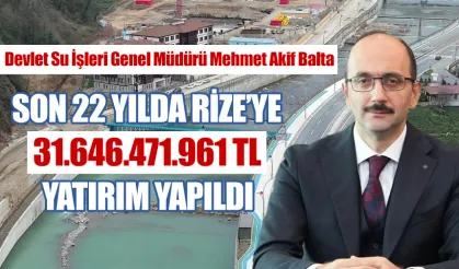 DSİ Genel Müdürü Balta son 22 yılda Rize'ye yapılan yatırımları açıkladı