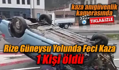 Rize'de feci kaza, 1 kişi hayatını kaybetti