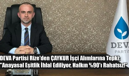 DEVA Partisi Rize'den ÇAYKUR İşçi Alımlarına Tepki: "Anayasal Eşitlik İhlal Ediliyor, Halkın %90'ı Rahatsız!”