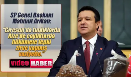 SP Genel Başkanı Arıkan  çay ve fındık üreticilerinin sorunlarına dikkat çekti.