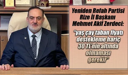 Zerdeci: "Yaş çay fiyatı destekleme hariç 30TLden az olmamalı"