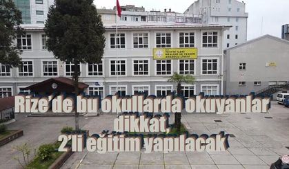 Rize’de bu okullarda okuyanlar dikkat, 2’li eğitim yapılacak