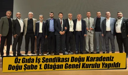Öz Gıda İş Sendikası Doğu Karadeniz Doğu Şube 1. Olağan Genel Kurulu Yapıldı