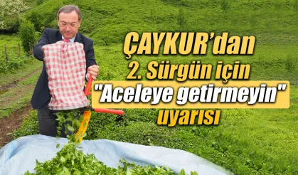ÇAYKUR’dan "Aceleye getirmeyin" uyarısı