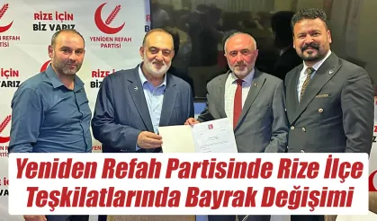 Yeniden Refah Partisinde Rize İlçe Teşkilatlarında Bayrak Değişimi