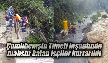 Çamlıhemşin Tüneli inşaatında mahsur kalan işçiler kurtarıldı