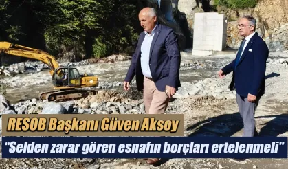 RESOB Başkanı  Aksoy “Selden zarar gören esnafın borçları ertelenmeli"