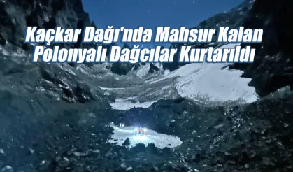 Kaçkar Dağı'nda Mahsur Kalan Polonyalı Dağcılar Kurtarıldı