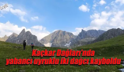 Kaçkar Dağları'nda yabancı uyruklu iki dağcı kayboldu
