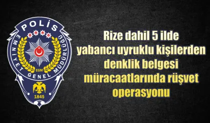 Rize dahil 5 ilde rüşvet operasyonu