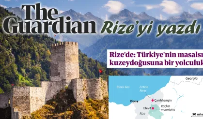Guardian Rize'yi yazdı: 'Türkiye'nin masalsı kuzeydoğusuna bir yolculuk'