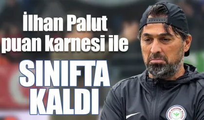 İlhan Palut Çaykur Rizespor puan karnesi ile sınıfta kaldı
