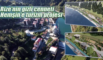 Rize’nin gizli cenneti Hemşin’e turizm projesi