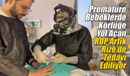 ROP Hastalığında Tanı ve Tedavi Artık Rize’de Yapılıyor