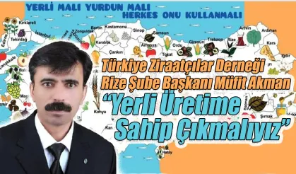 TZD Rize Şube Başkanı Müfit Akman “Yerli Üretime Sahip Çıkmalıyız