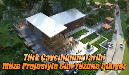 Türk Çaycılığının Tarihi Müze Projesiyle Gün Yüzüne Çıkıyor