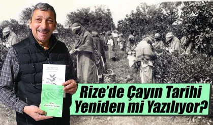 Rize’de Çayın Tarihi Yeniden mi Yazılıyor?