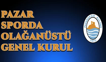 Pazar Sporda Olağanüstü Genel Kurul