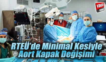 RTEÜ Minimal Kesiyle Aort Kapak Değişimi Yapıldı