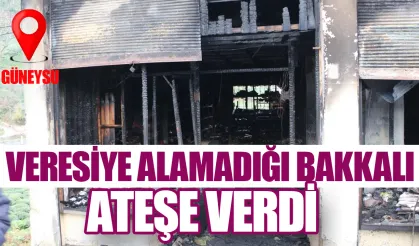 Güneysu'da veresiye alamadığı bakkalı ateşe verdi