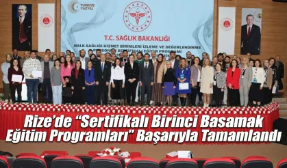 Rize’de “Sertifikalı Birinci Basamak Eğitim Programları” Başarıyla Tamamlandı