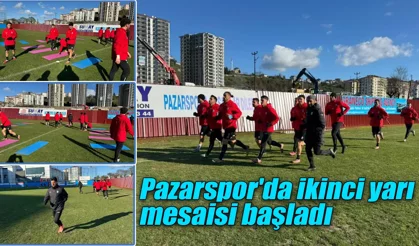 Pazarspor'da ikinci yarı mesaisi başladı