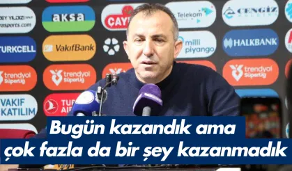 Recep Uçar: 'Bugün kazandık ama çok fazla da bir şey kazanmadık'