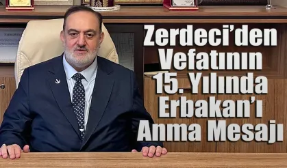 Zerdeci’den vefatının 15. Yılında Erbakan’ı Anma Mesajı