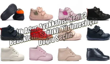 İlk Adım Ayakkabısı Nedir? Bebeklerin Sağlıklı Yürümesi İçin Doğru Seçim