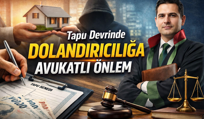 Tapu devrinde dolandırıcılığa avukatlı önlem