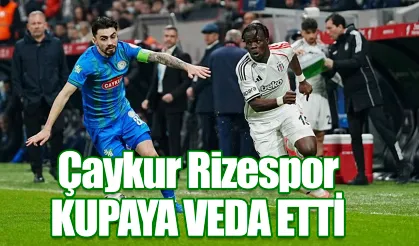 Beşiktaş'a 4-1 yenilen Çaykur Rizespor kupaya veda etti
