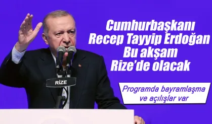 Cumhurbaşkanı Erdoğan bu akşam Rize'de olacak