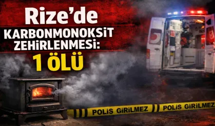 Rize'de karbonmonoksit zehirlenmesi: 1 ölü