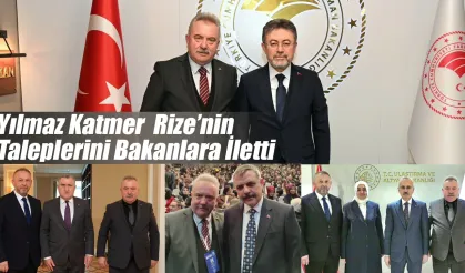 Yılmaz Katmer Rize’nin Taleplerini Bakanlara İletti
