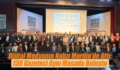 Dijital Medyanın Nabzı Mardin’de Attı: 130 Gazeteci Aynı Masada Buluştu