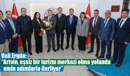 Vali Ergün, “Artvin, eşsiz bir turizm merkezi olma yolunda emin adımlarla ilerliyor”