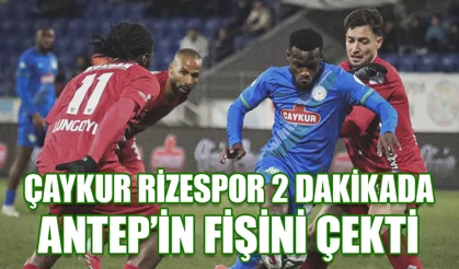 Çaykur Rizespor iki dakikada Antep'in fişini çekti