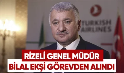 Rizeli Genel Müdür Bilal Ekşi Görevden alındı