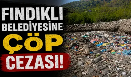 Fındıklı Belediyesi’ne Çevre Cezası
