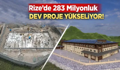 Rize’de 283 Milyonluk Dev Proje Yükseliyor