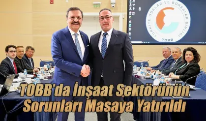 TOBB’da İnşaat Sektörünün Sorunları Masaya Yatırıldı