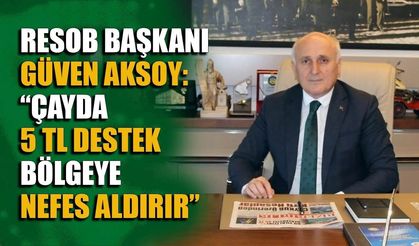 RESOB Başkanı Aksoy'dan Çaya 5 TL'lik destekleme talebi