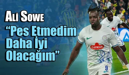 Ali Sowe "Pes etmedim daha iyi olacağım"